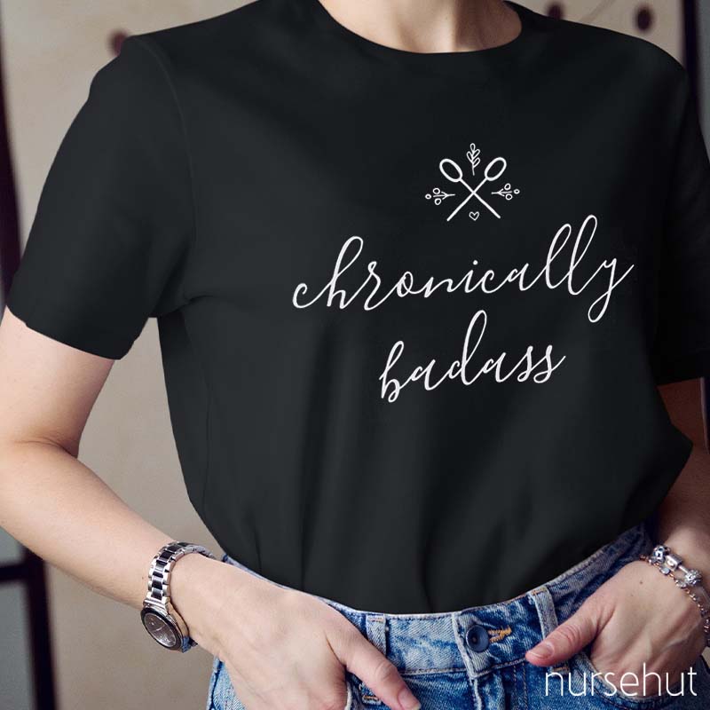 Chronically Badass Nurse T-Shirt
