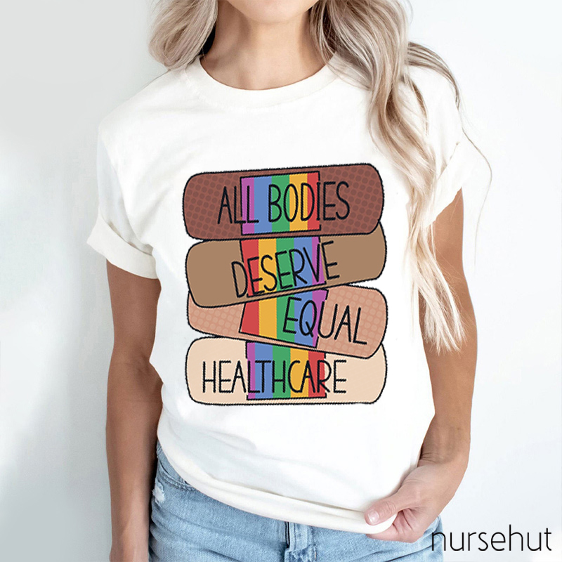 Multiple Care All Bodies Deserve Equal Healthcare Nurse T-Shirt