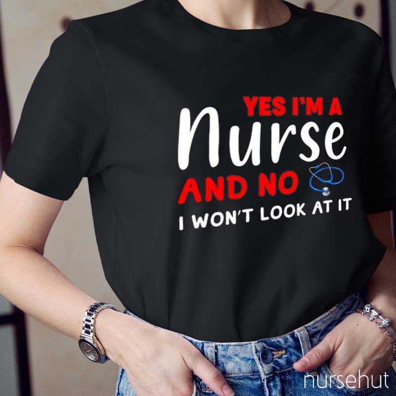 Yes I'm A Nurse Nurse T-Shirt