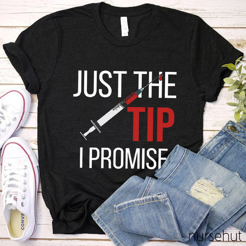 Just The TIP I Promise Nurse T-Shirt
