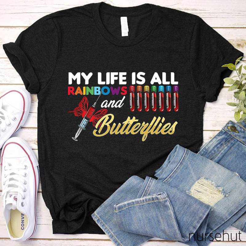 My Life Is All Rainbows And Butterflies Nurse T-Shirt
