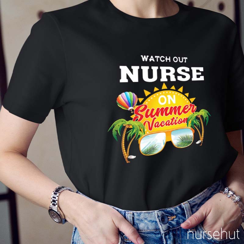 Watch Out Nurse On Summer Vacation Nurse T-Shirt