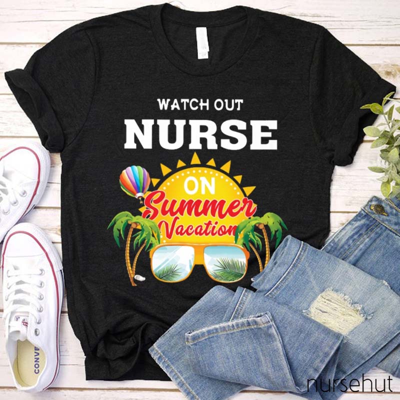 Watch Out Nurse On Summer Vacation Nurse T-Shirt