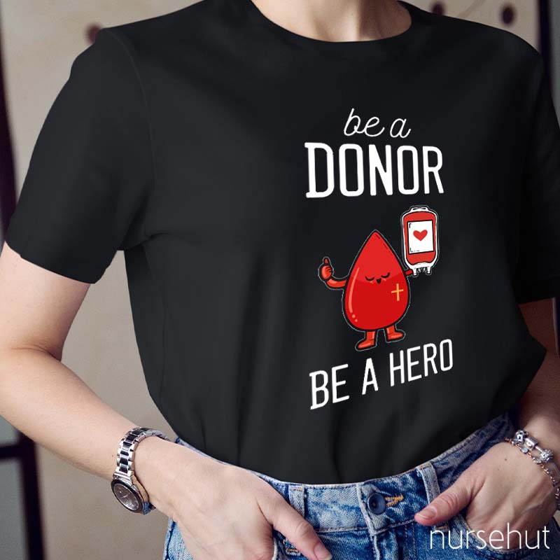 Be A Donor Be A Hero Nurse T-Shirt