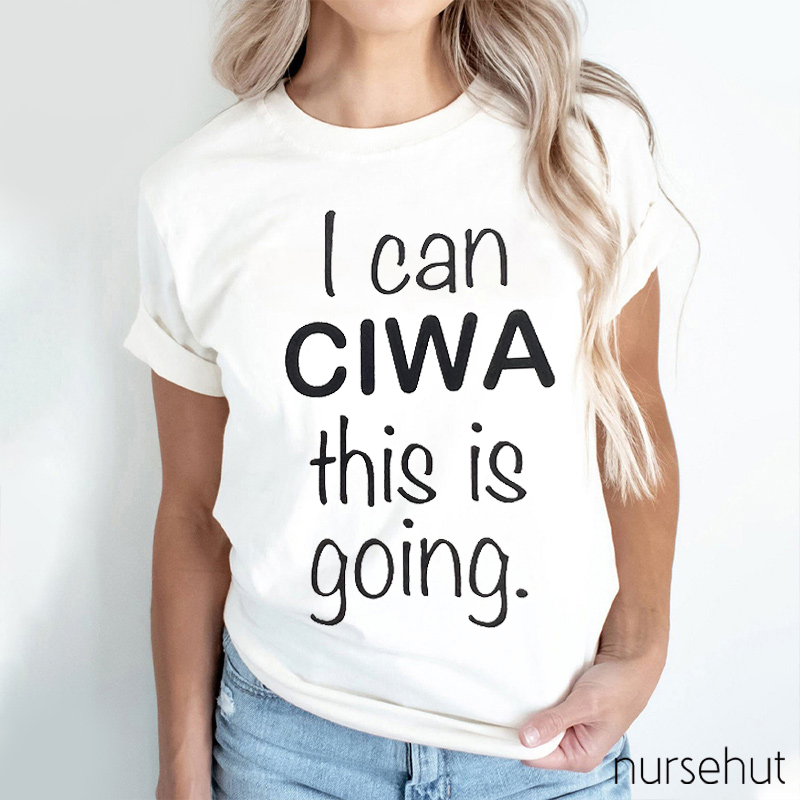 I Can CIWA This Is Going Nurse T-Shirt