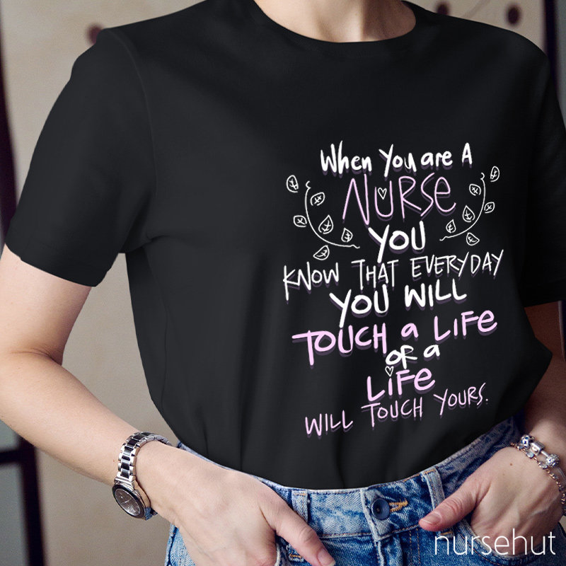 You Will Touch A Life Or A Life Will Touch Yours Nurse T-Shirt