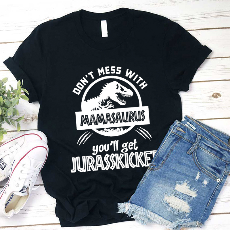 Don't Mess With Mamasaurus You'll Get Jurasskicked  Nurse T-Shirt