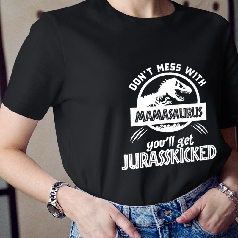 Don't Mess With Mamasaurus You'll Get Jurasskicked  Nurse T-Shirt