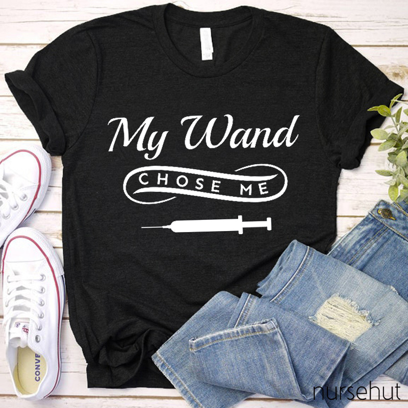My Wand Chose Me Nurse T-Shirt