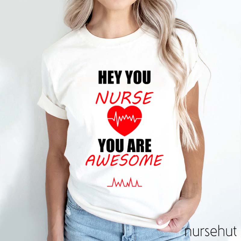 Hey You Are Awesome Nurse T-Shirt