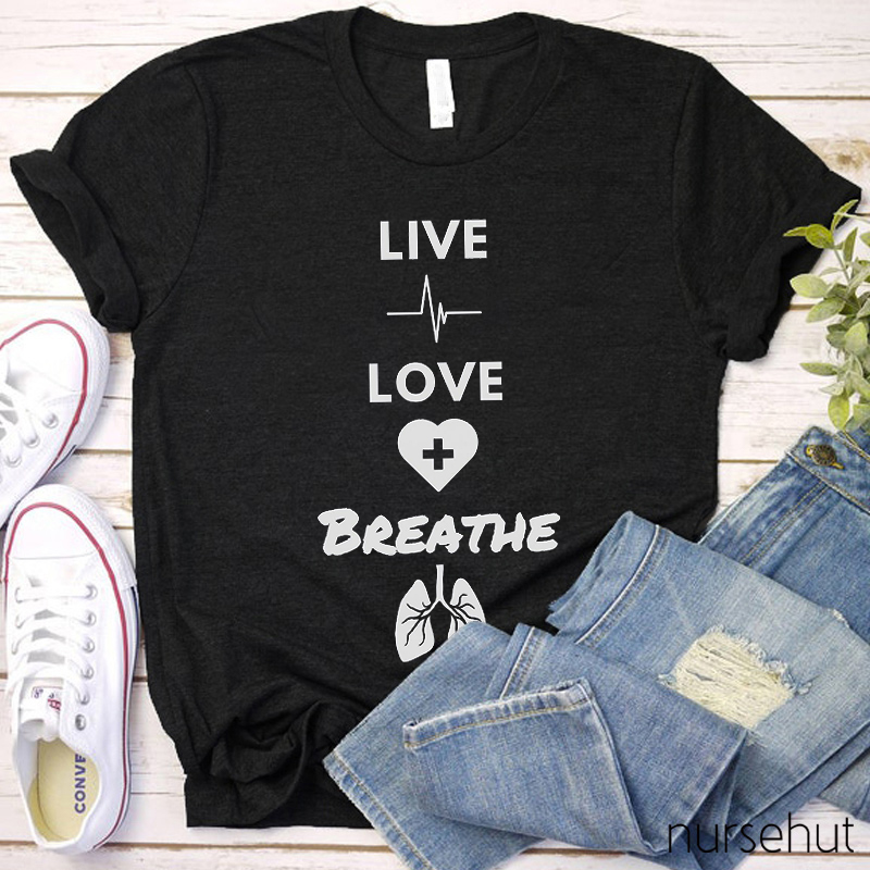 Live And Love Breath Nurse T-Shirt