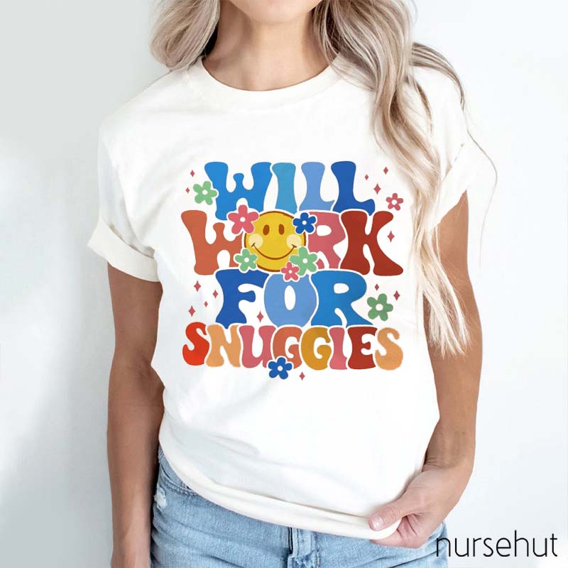 Will Work For Snuggles Nurse T-Shirt