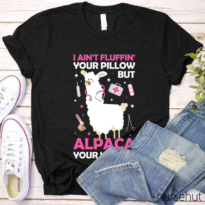 I Ain't Fluffing Your Pillow But Alpaca Your Wound Nurse T-Shirt