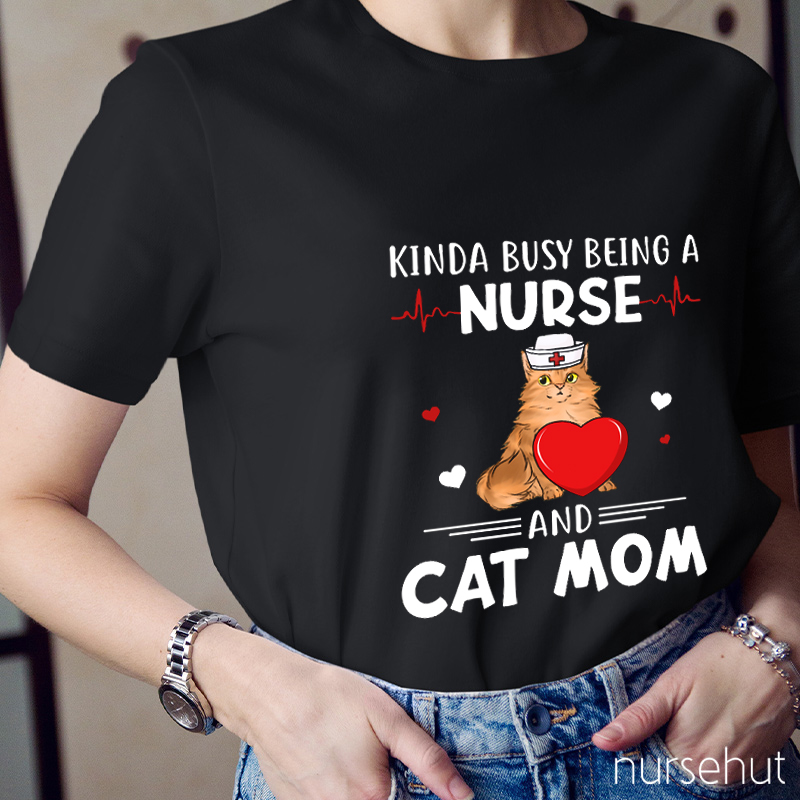 Kinda Busy Being A Nurse And Cat Mom Nurse T-Shirt