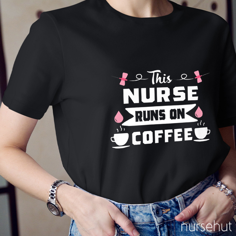This Nurse Runs On Coffee Nurse T-Shirt