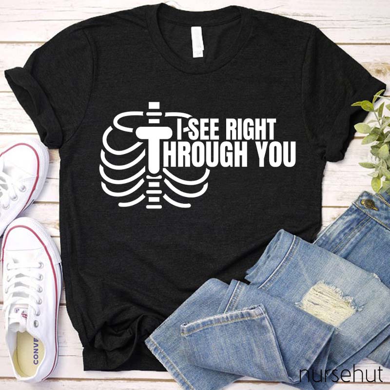 I See Right Through You Nurse T-Shirt