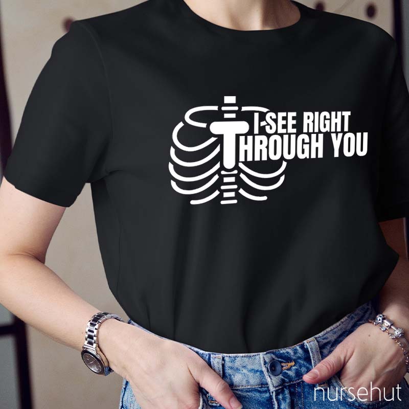 I See Right Through You Nurse T-Shirt