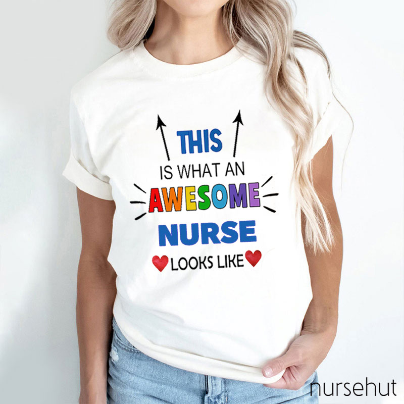 This Is What An Awesome Nurse Looks like Nurse T-Shirt