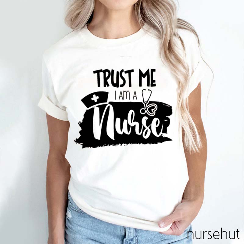 Trust Me I Am A Nurse T-Shirt