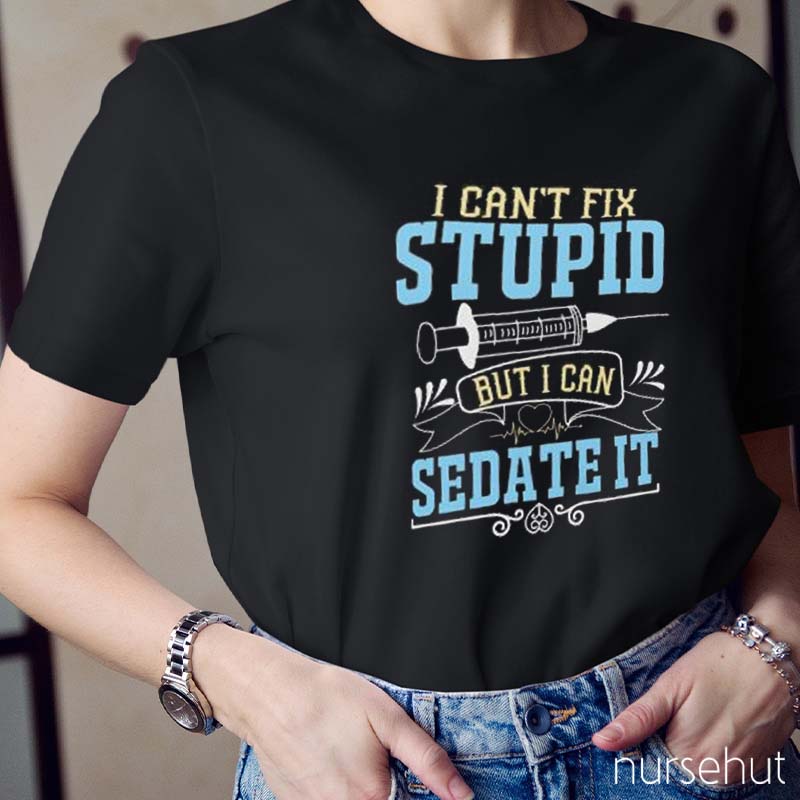 Can't Fix Stupid Nurse T-Shirt