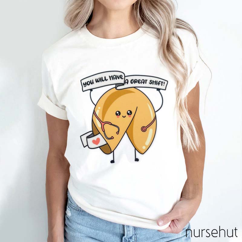 You Will Have a Great Shift Nurse T-Shirt