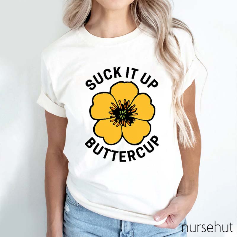 Suck It Up Buttercup Nurse T-Shirt