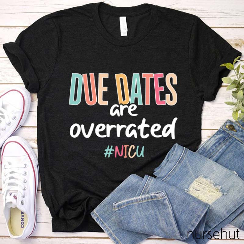 Due Dates Are Overrated Nurse T-Shirt