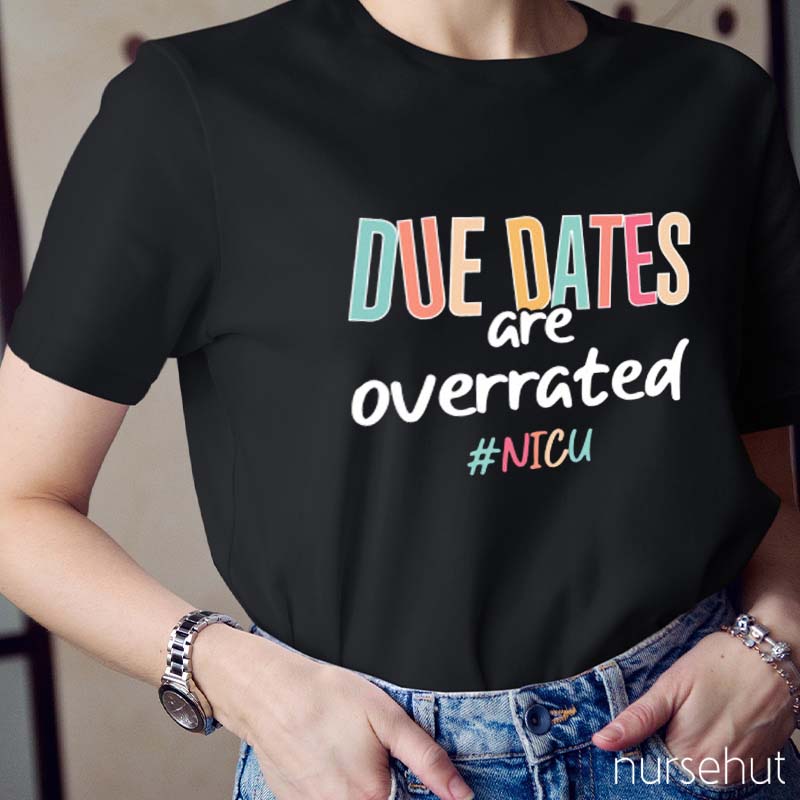 Due Dates Are Overrated Nurse T-Shirt