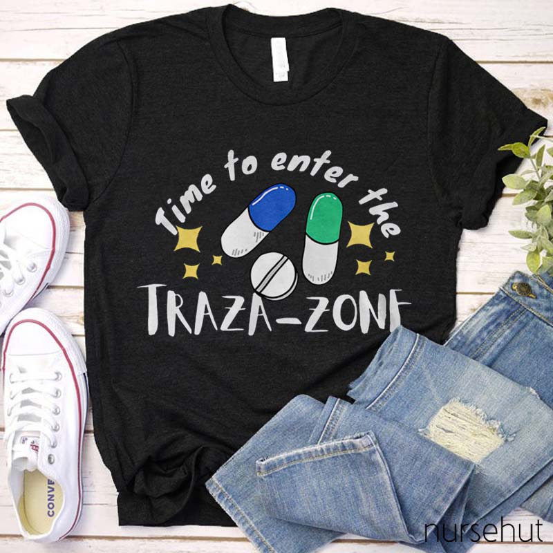 Time To Enter The Traza Zone Nurse T-Shirt