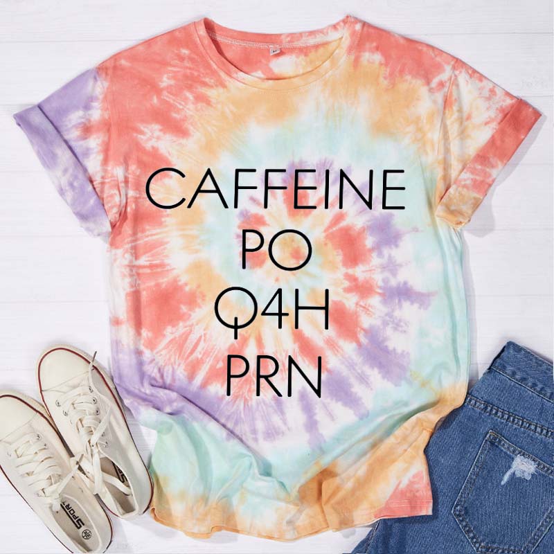 CAFFEINE PO Q4H PRN Nurse Tie-dye T-Shirt