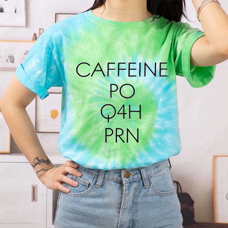 CAFFEINE PO Q4H PRN Nurse Tie-dye T-Shirt
