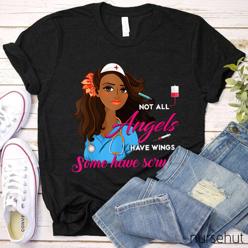Not All Angels Have Wings Some Have Scrubs Nurse T-Shirt