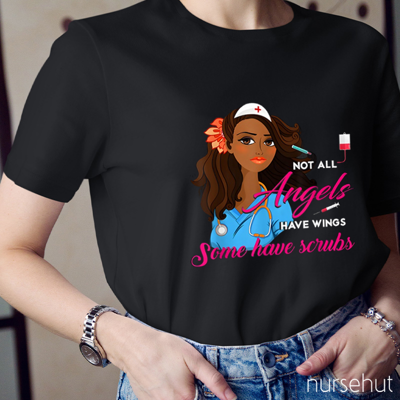 Not All Angels Have Wings Some Have Scrubs Nurse T-Shirt