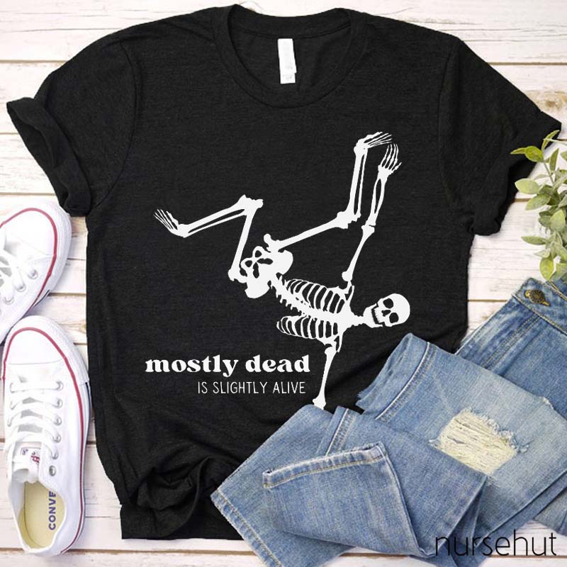 Mostly Dead Is Slightly Alive Nurse T-Shirt