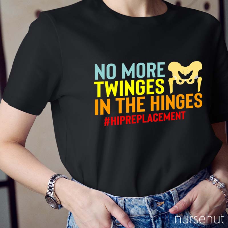 No More Twinges In The Hinges Nurse T-Shirt
