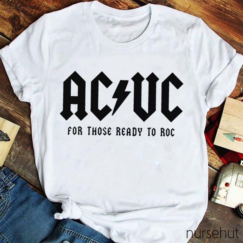 ACUC For Those Ready To Roc Nurse T-Shirt