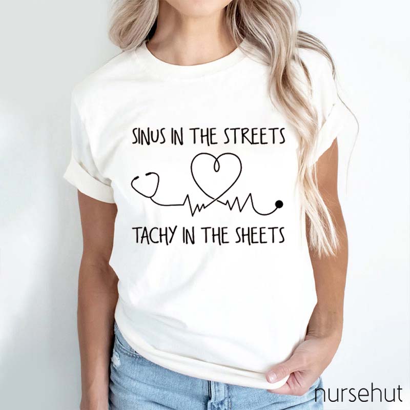 Sinus In The Streets Tachy In The Sheets Nurse T-Shirt