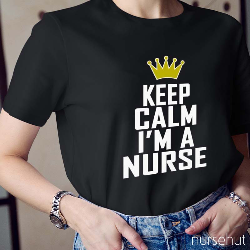 Keep Calm I'm A Nurse T-Shirt