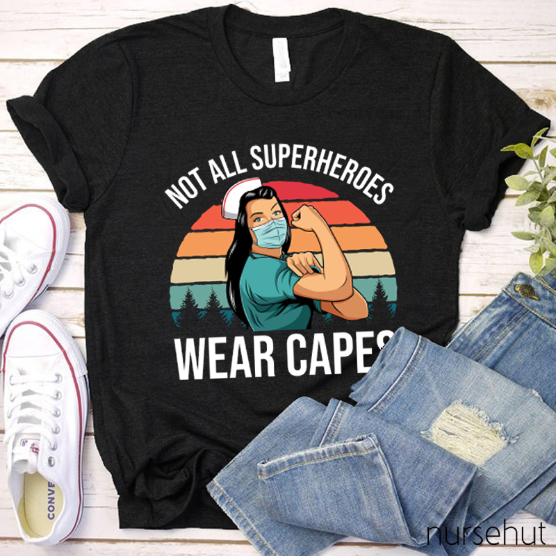 Not All Superheroes Wear Capes Nurse T-Shirt
