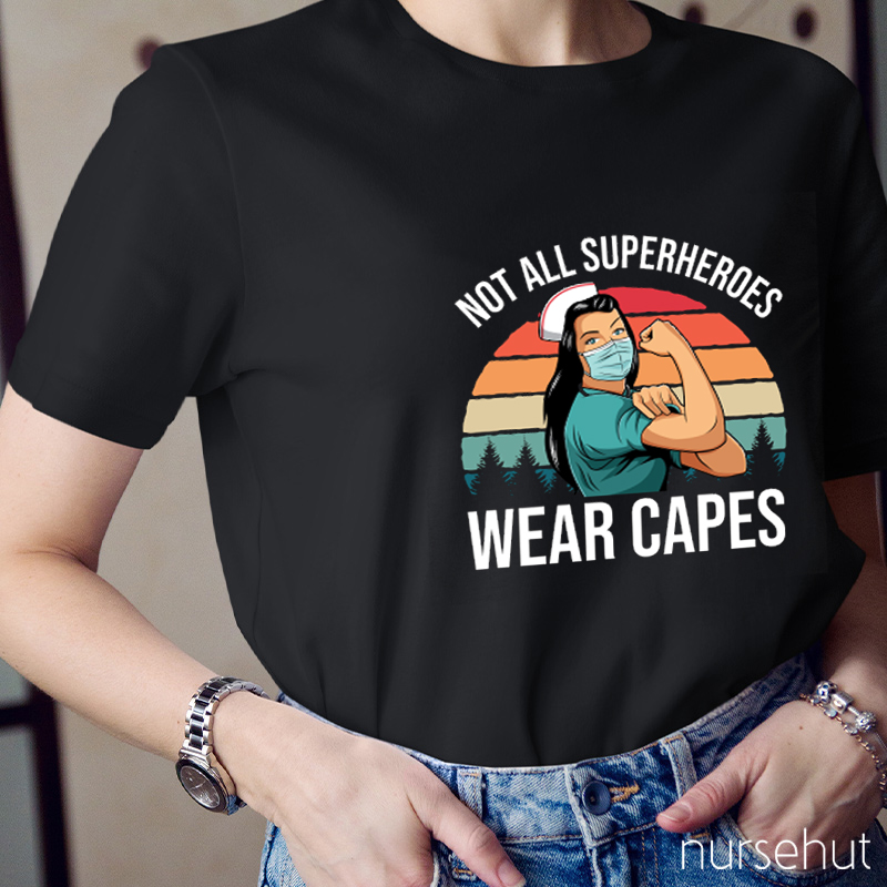 Not All Superheroes Wear Capes Nurse T-Shirt