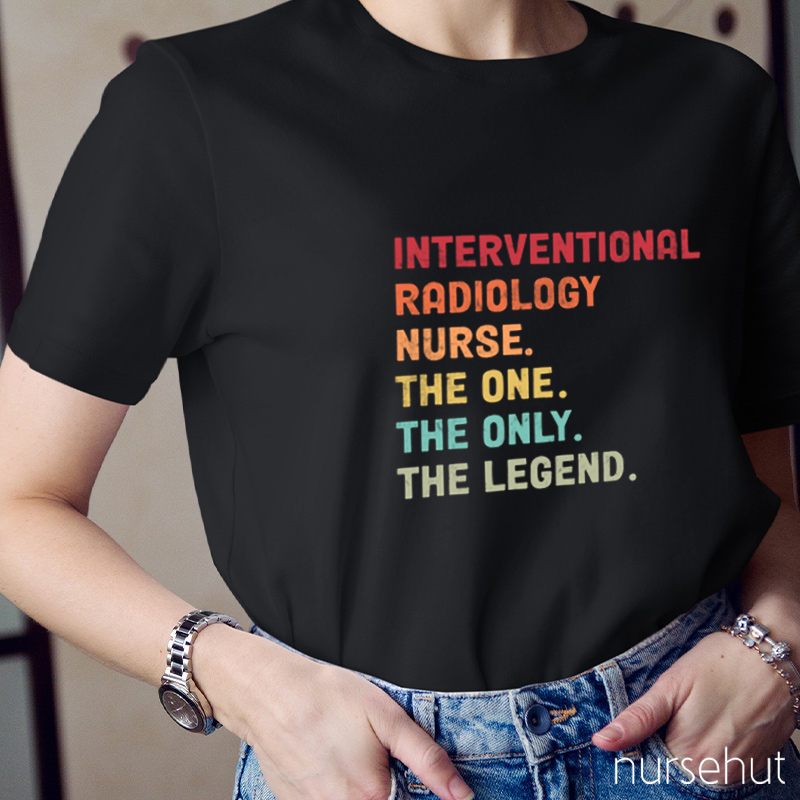 Interventional Radiology Nurse The One The Only The Legend Nurse T-Shirt