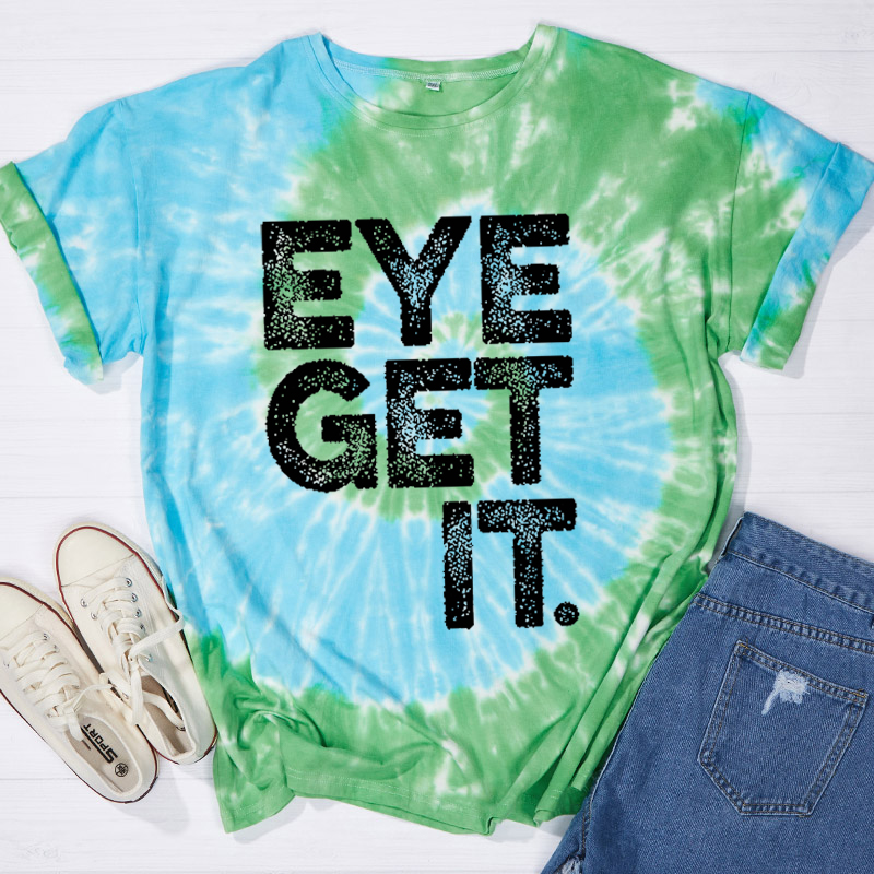 Eye Get It Nurse Tie-dye T-Shirt