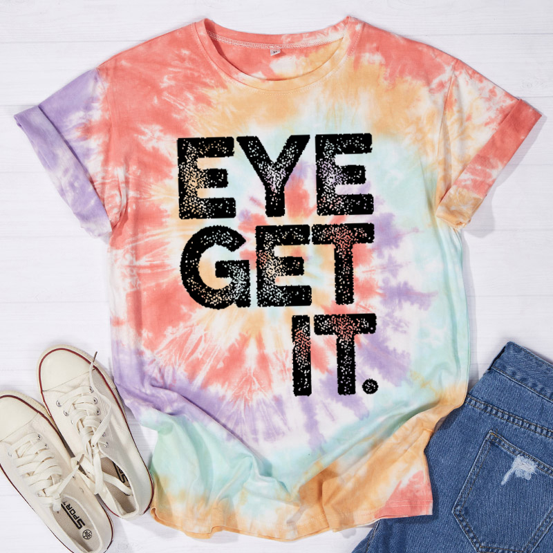 Eye Get It Nurse Tie-dye T-Shirt