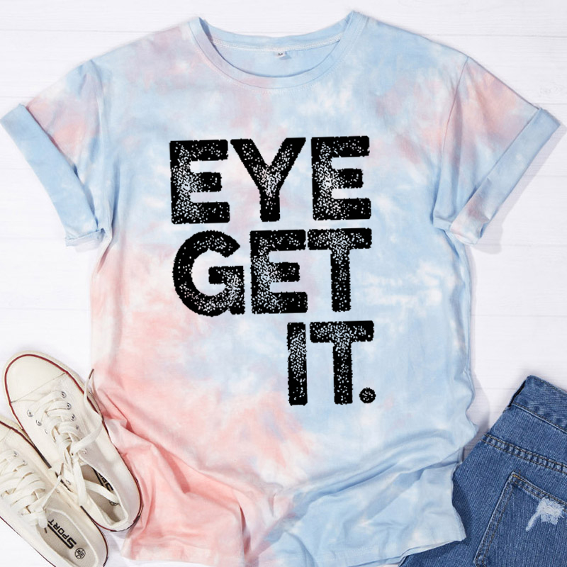 Eye Get It Nurse Tie-dye T-Shirt