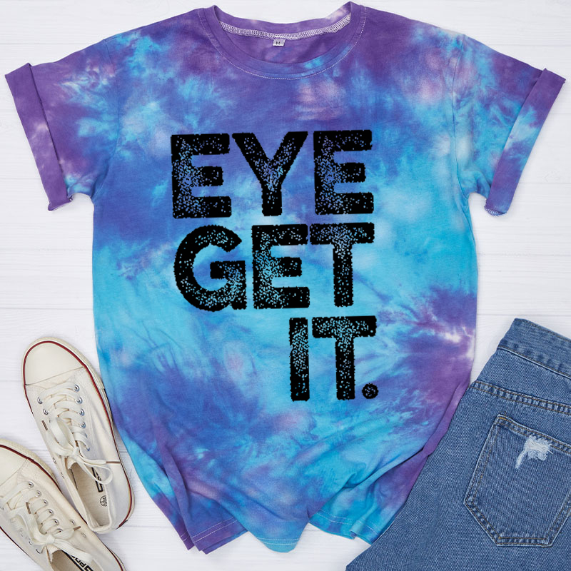 Eye Get It Nurse Tie-dye T-Shirt