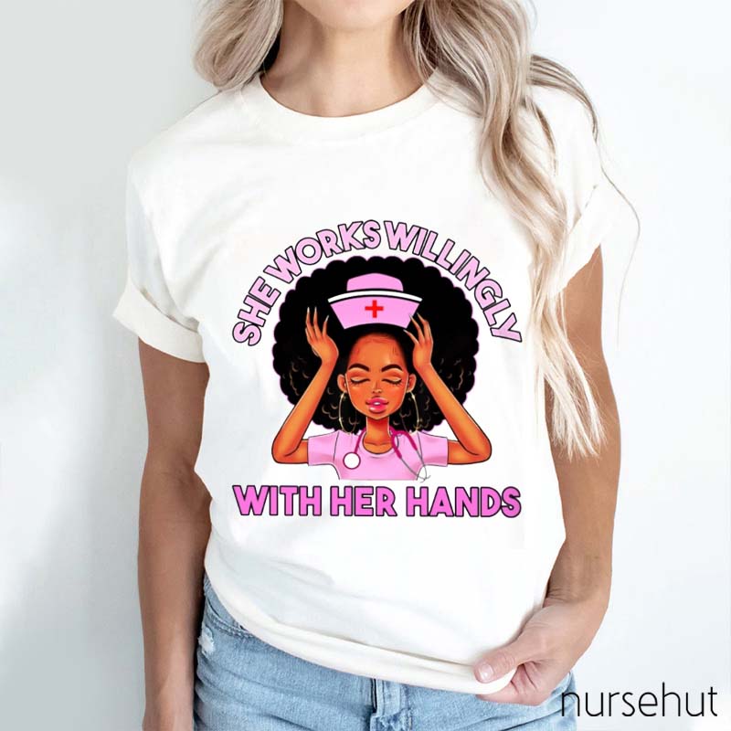 She Works Willingly With Her Hands Nurse T-Shirt
