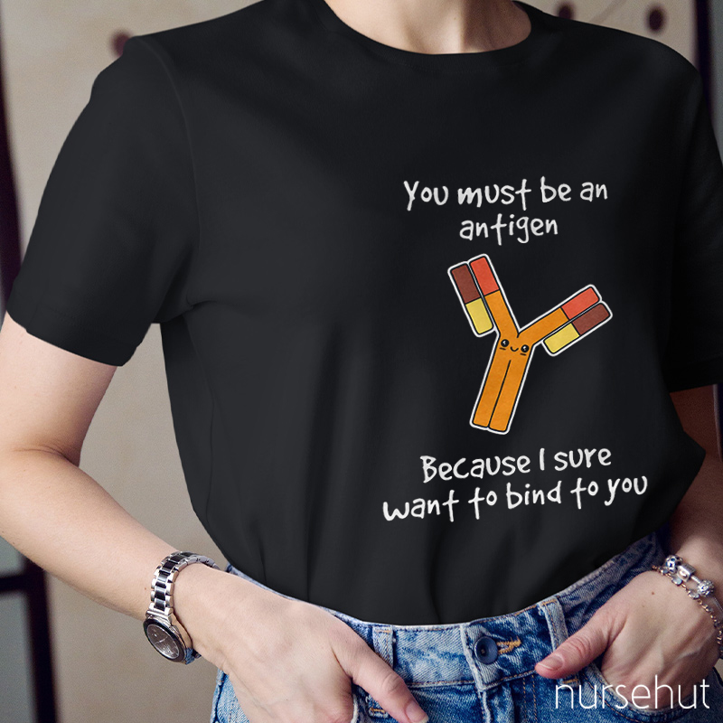 You Must be An Antigen Nurse T-Shirt