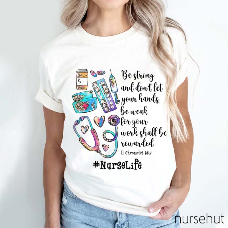 Be Strong And Don't Let Your Hands Be Weak Nurse T-Shirt