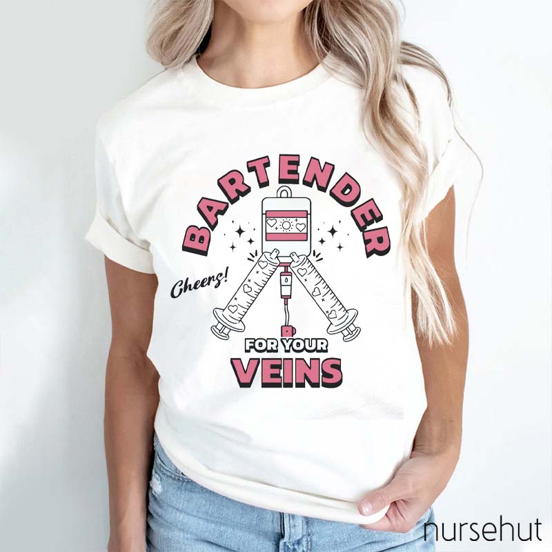 Bartender For Your Veins Nurse T-Shirt