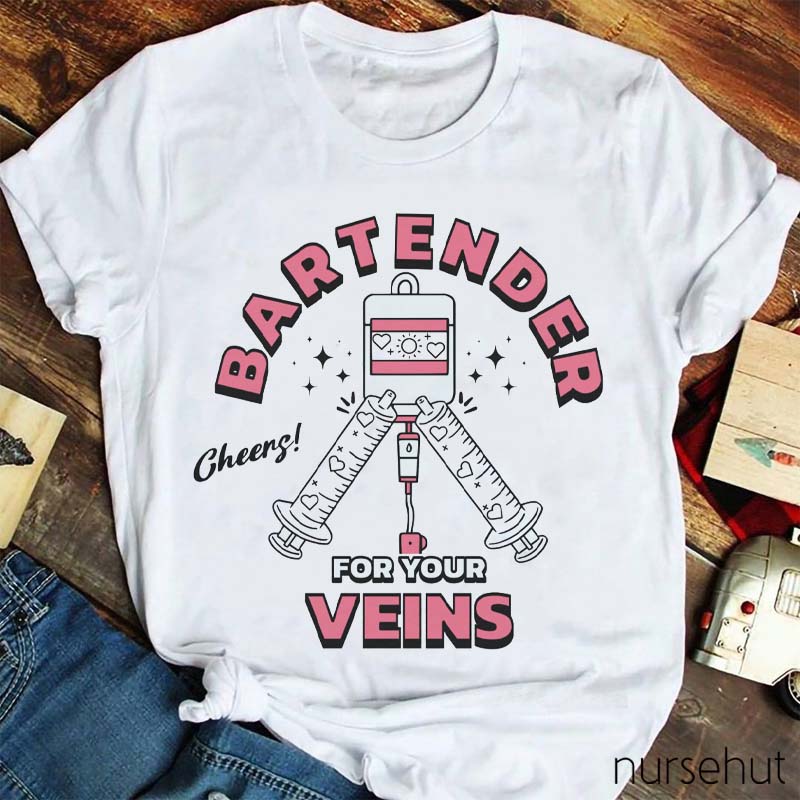 Bartender For Your Veins Nurse T-Shirt
